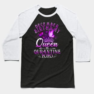 December Birthday Queen In Quarantine 2020 Virgo Girl Gift Baseball T-Shirt